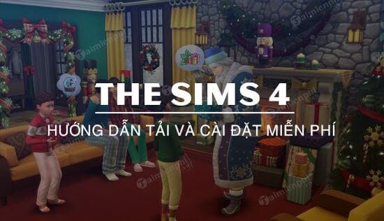 Hướng dẫn tải và cài đặt miễn phí game The Sims 4